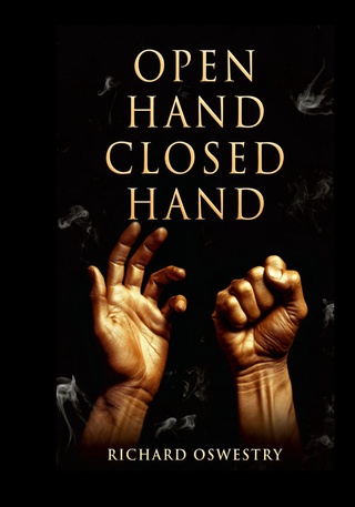 Open Hand Closed Hand by Richard Oswestry