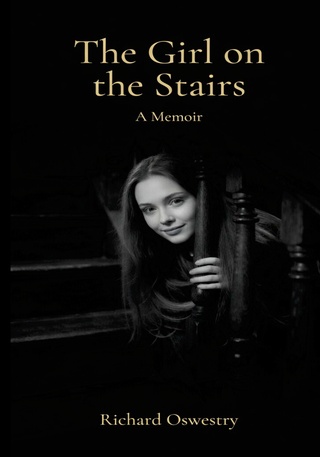 The Girl on the Stairs - A Memoir by Richard Oswestry